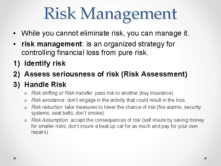 Risk Management • While you cannot eliminate risk, you can manage it. • risk