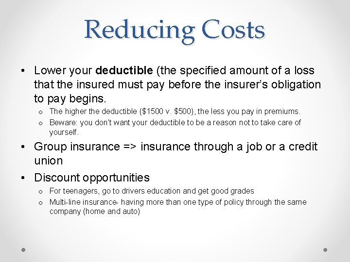 Reducing Costs • Lower your deductible (the specified amount of a loss that the