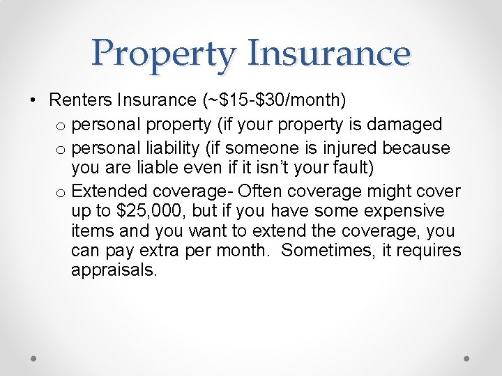 Property Insurance • Renters Insurance (~$15 -$30/month) o personal property (if your property is