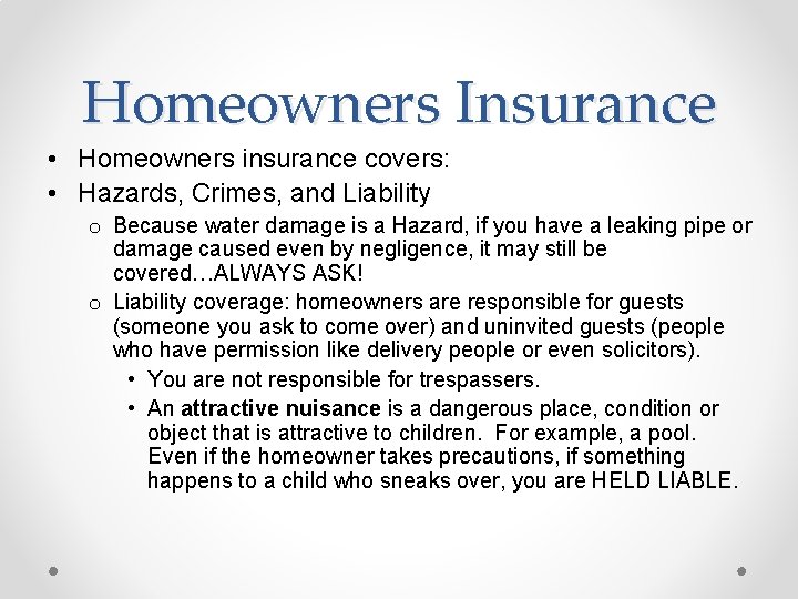 Homeowners Insurance • Homeowners insurance covers: • Hazards, Crimes, and Liability o Because water