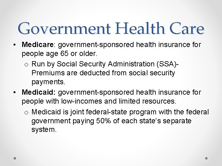 Government Health Care • Medicare: government-sponsored health insurance for people age 65 or older.