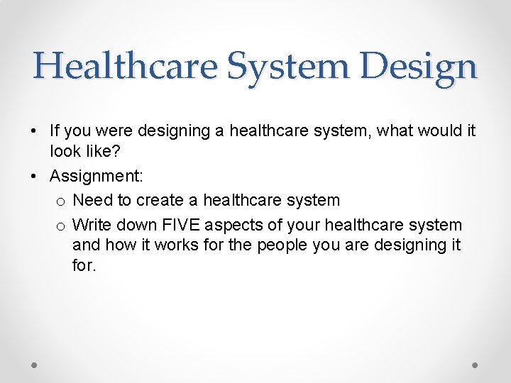 Healthcare System Design • If you were designing a healthcare system, what would it