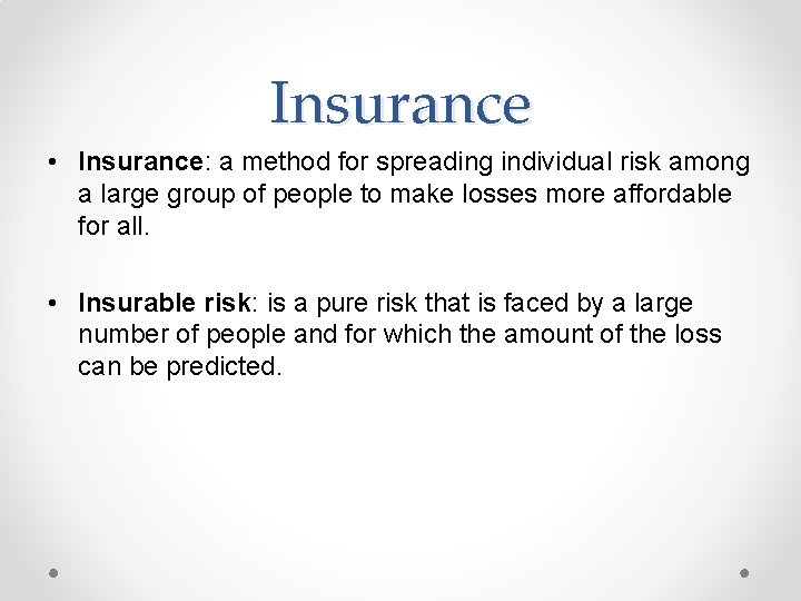 Insurance • Insurance: a method for spreading individual risk among a large group of