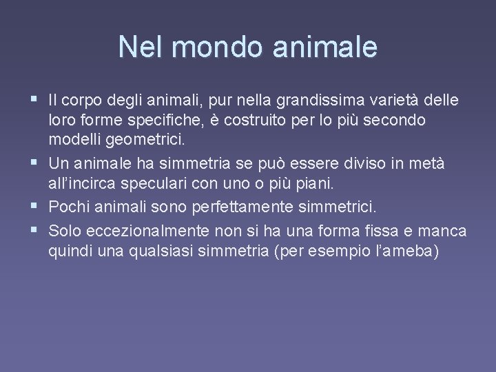 Nel mondo animale § Il corpo degli animali, pur nella grandissima varietà delle loro