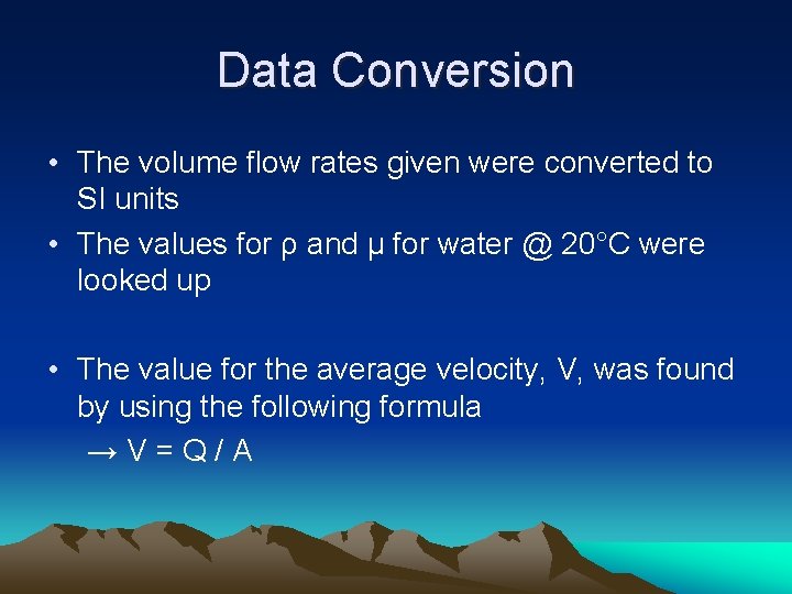 Data Conversion • The volume flow rates given were converted to SI units •