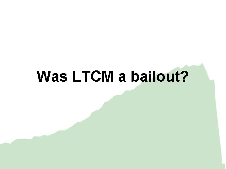 Was LTCM a bailout? 