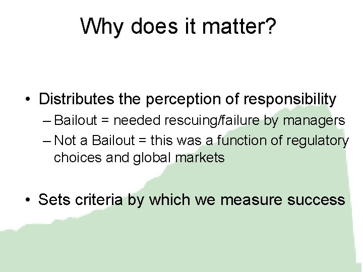 Why does it matter? • Distributes the perception of responsibility – Bailout = needed