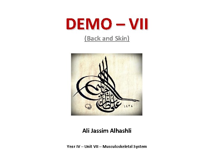 DEMO – VII (Back and Skin) Ali Jassim Alhashli Year IV – Unit VII