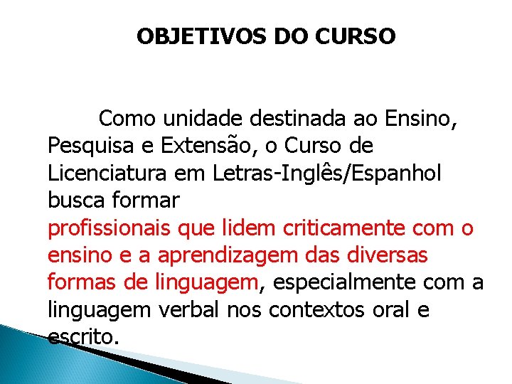 OBJETIVOS DO CURSO Como unidade destinada ao Ensino, Pesquisa e Extensão, o Curso de