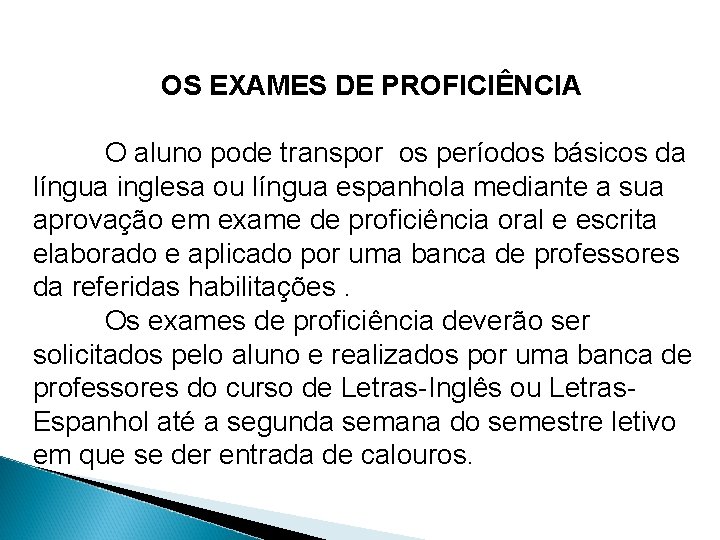 OS EXAMES DE PROFICIÊNCIA O aluno pode transpor os períodos básicos da língua inglesa