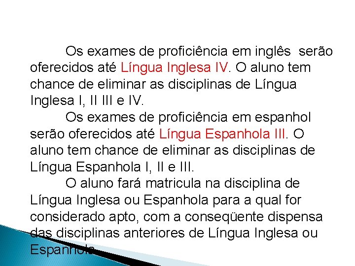  Os exames de proficiência em inglês serão oferecidos até Língua Inglesa IV. O