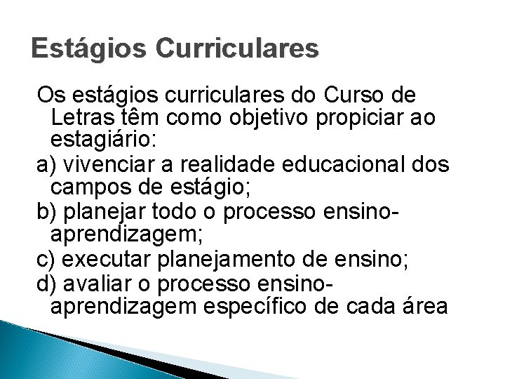 Estágios Curriculares Os estágios curriculares do Curso de Letras têm como objetivo propiciar ao