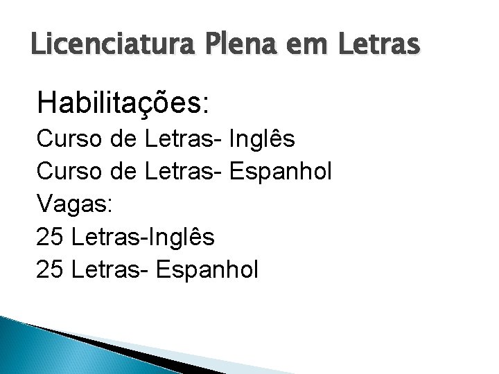 Licenciatura Plena em Letras Habilitações: Curso de Letras- Inglês Curso de Letras- Espanhol Vagas: