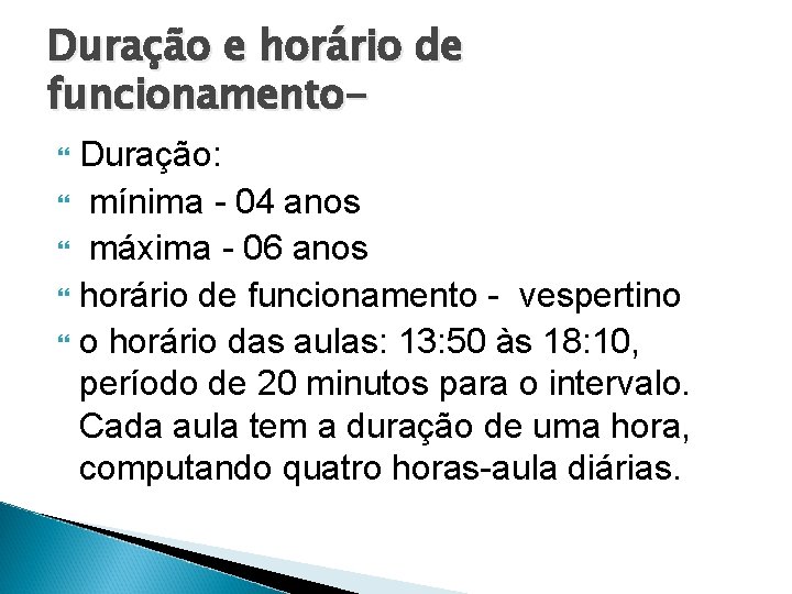 Duração e horário de funcionamento. Duração: mínima - 04 anos máxima - 06 anos