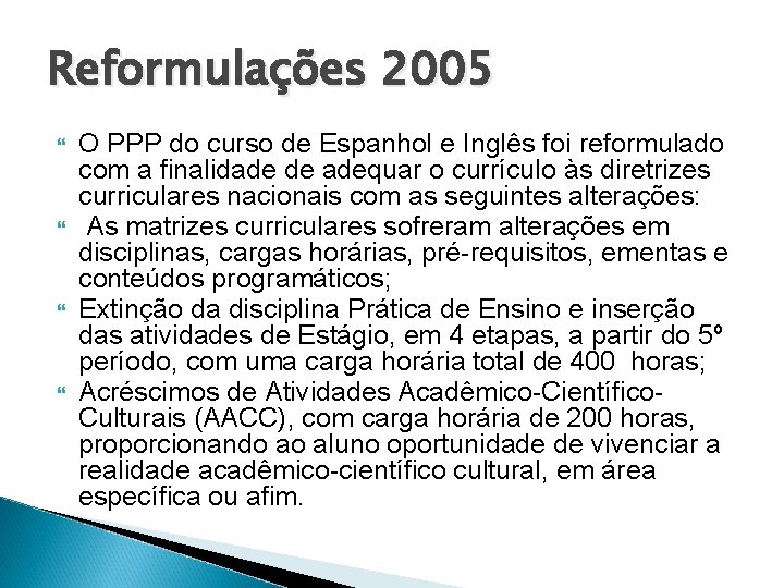 Reformulações 2005 O PPP do curso de Espanhol e Inglês foi reformulado com a