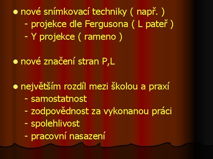 l nové snímkovací techniky ( např. ) - projekce dle Fergusona ( L pateř