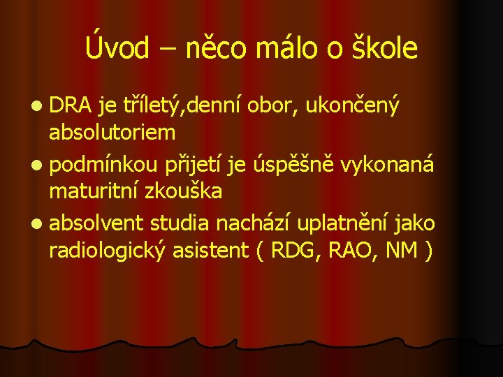 Úvod – něco málo o škole l DRA je tříletý, denní obor, ukončený absolutoriem