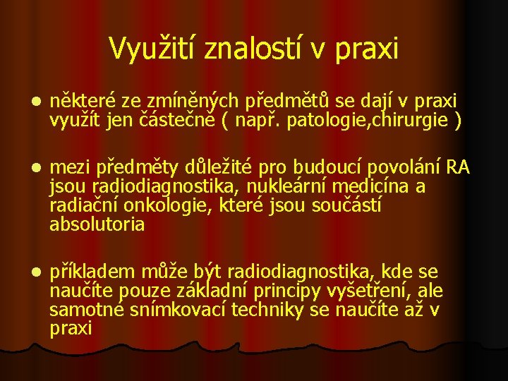 Využití znalostí v praxi l některé ze zmíněných předmětů se dají v praxi využít