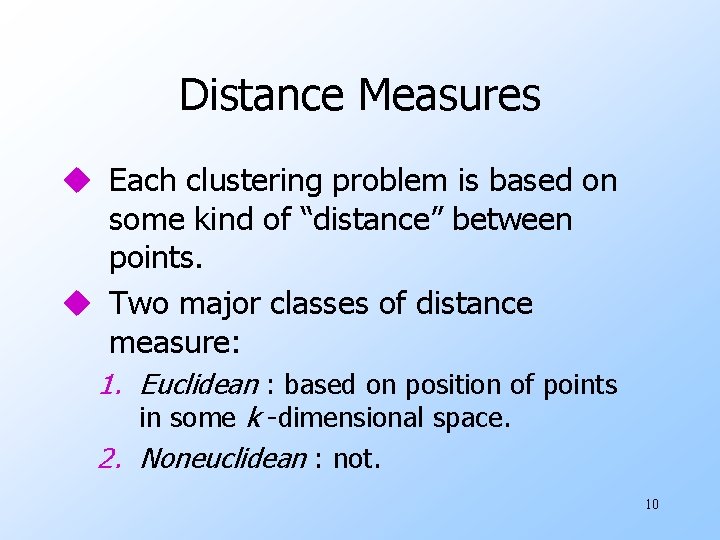 Distance Measures u Each clustering problem is based on some kind of “distance” between