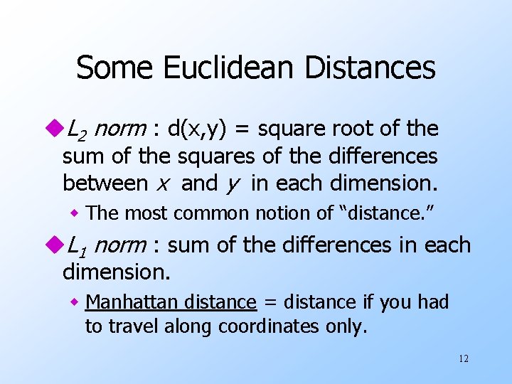 Some Euclidean Distances u. L 2 norm : d(x, y) = square root of