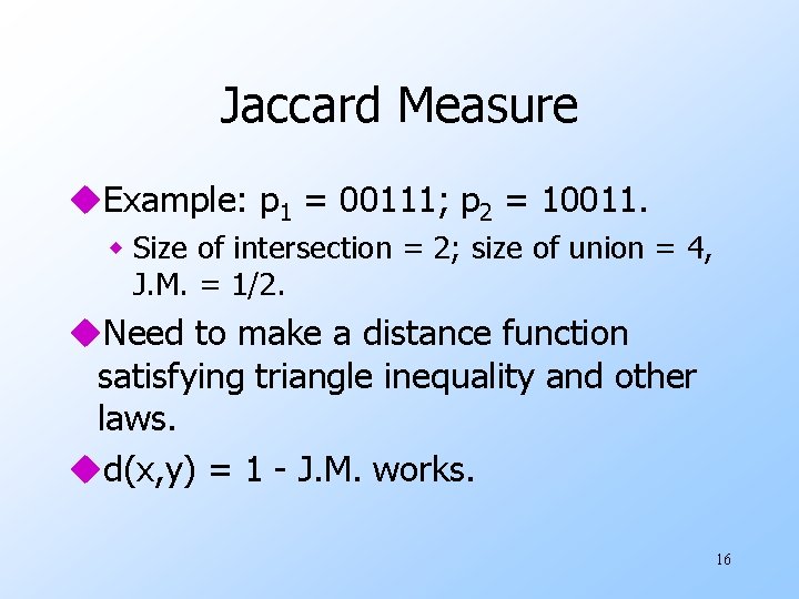 Jaccard Measure u. Example: p 1 = 00111; p 2 = 10011. w Size