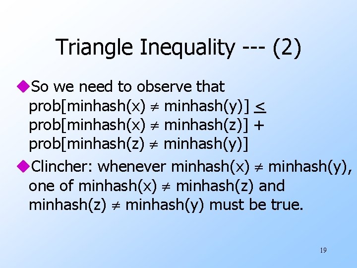 Triangle Inequality --- (2) u. So we need to observe that prob[minhash(x) minhash(y)] <