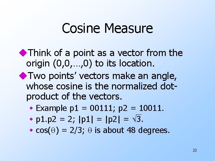 Cosine Measure u. Think of a point as a vector from the origin (0,