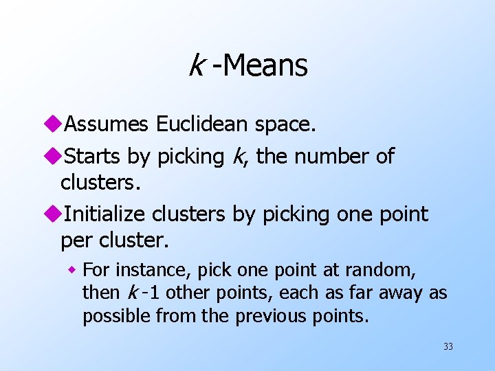 k -Means u. Assumes Euclidean space. u. Starts by picking k, the number of