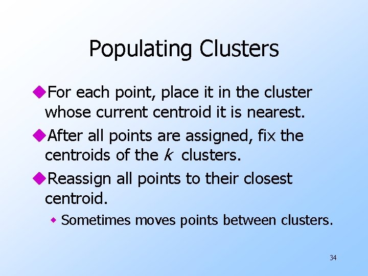 Populating Clusters u. For each point, place it in the cluster whose current centroid