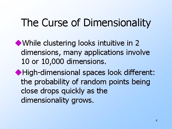 The Curse of Dimensionality u. While clustering looks intuitive in 2 dimensions, many applications