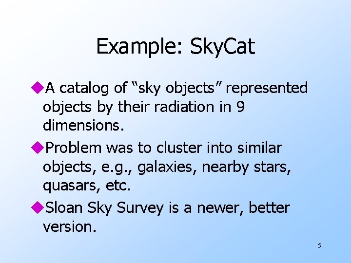 Example: Sky. Cat u. A catalog of “sky objects” represented objects by their radiation