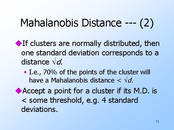 Mahalanobis Distance --- (2) u. If clusters are normally distributed, then one standard deviation