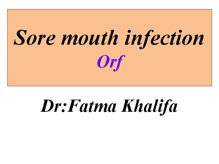 Sore mouth infection Orf Dr: Fatma Khalifa 