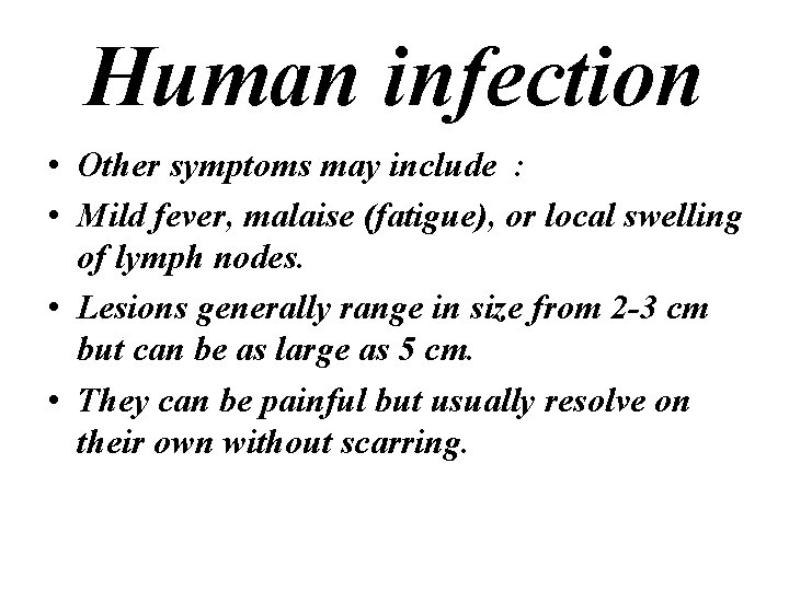 Human infection • Other symptoms may include : • Mild fever, malaise (fatigue), or