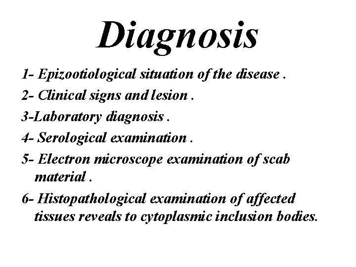 Diagnosis 1 - Epizootiological situation of the disease. 2 - Clinical signs and lesion.