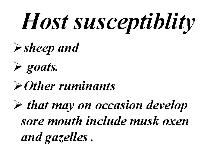 Host susceptiblity Øsheep and Ø goats. ØOther ruminants Ø that may on occasion develop