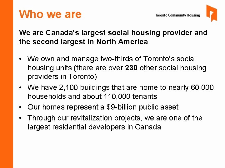 Who we are We are Canada’s largest social housing provider and the second largest Who we are We are Canada’s largest social housing provider and the second largest
