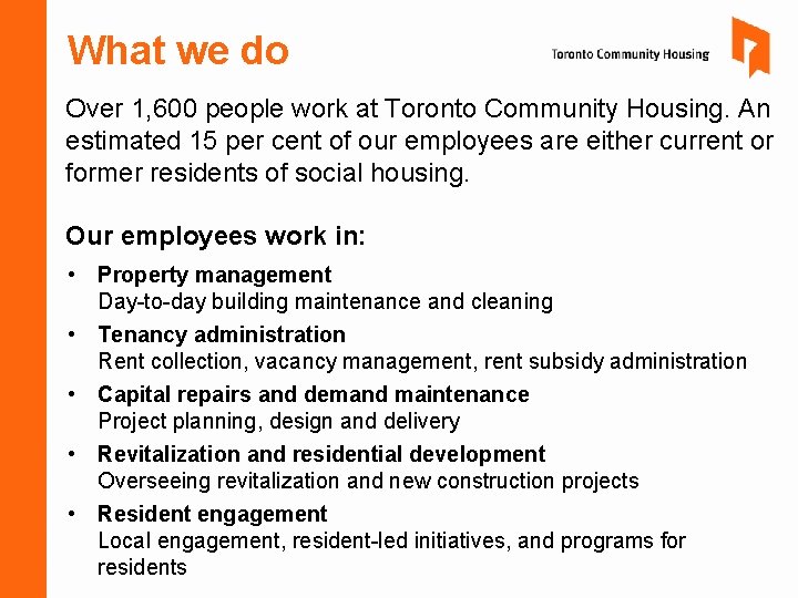 What we do Over 1, 600 people work at Toronto Community Housing. An estimated What we do Over 1, 600 people work at Toronto Community Housing. An estimated