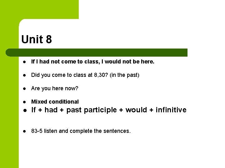 Unit 8 l If I had not come to class, I would not be