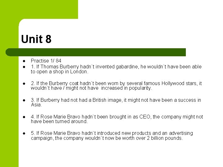 Unit 8 l l Practise 1/ 84 1. If Thomas Burberry hadn`t invented gabardine,