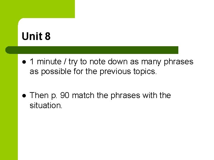 Unit 8 l 1 minute / try to note down as many phrases as