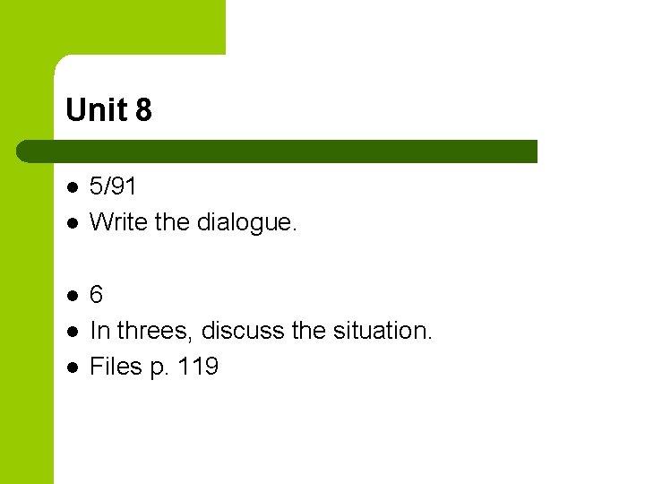 Unit 8 l l l 5/91 Write the dialogue. 6 In threes, discuss the