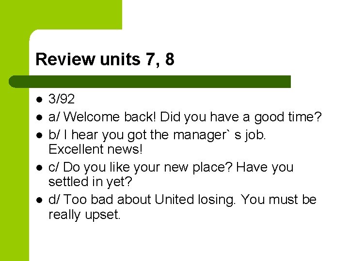 Review units 7, 8 l l l 3/92 a/ Welcome back! Did you have