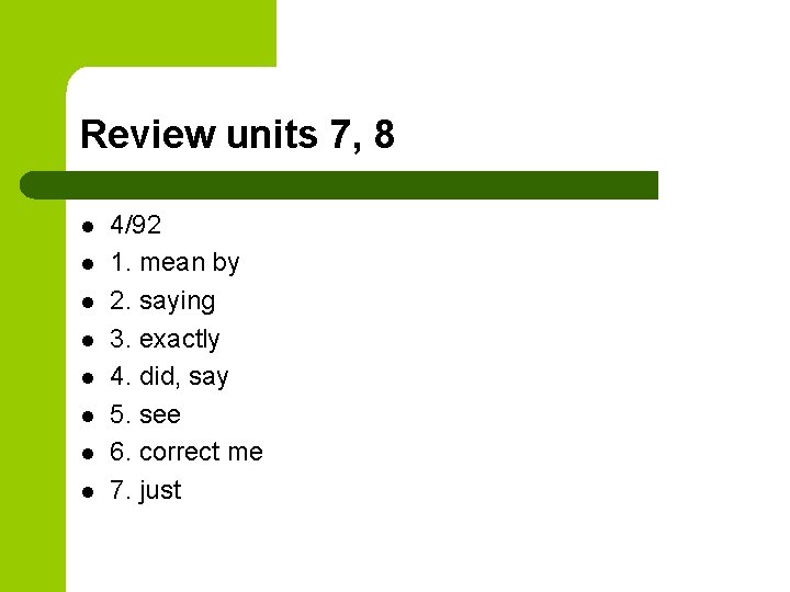 Review units 7, 8 l l l l 4/92 1. mean by 2. saying