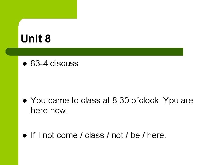 Unit 8 l 83 -4 discuss l You came to class at 8, 30