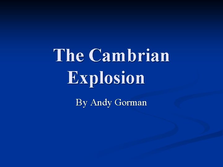 The Cambrian Explosion By Andy Gorman 
