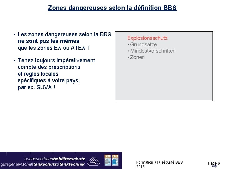 Zones dangereuses selon la définition BBS • Les zones dangereuses selon la BBS ne