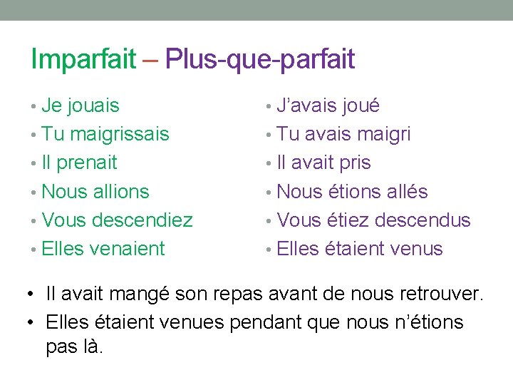 Imparfait – Plus-que-parfait • Je jouais • J’avais joué • Tu maigrissais • Tu