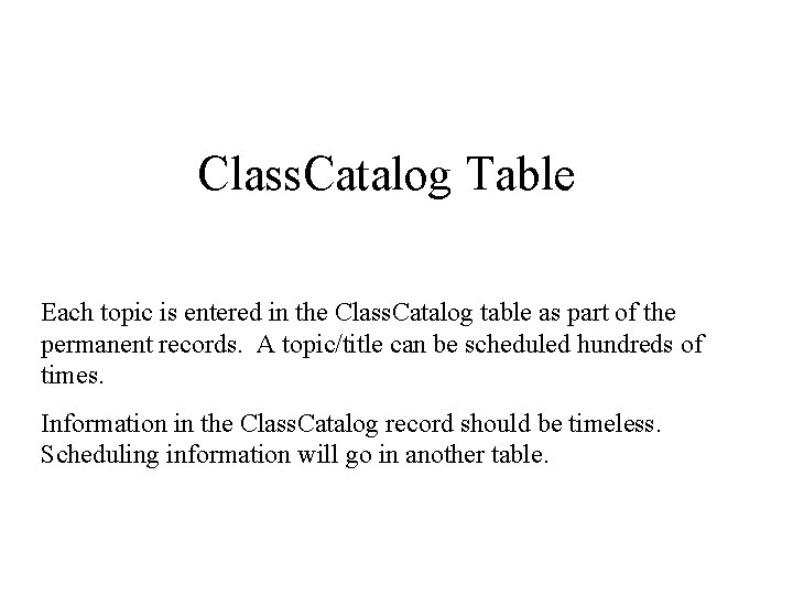 Class. Catalog Table Each topic is entered in the Class. Catalog table as part