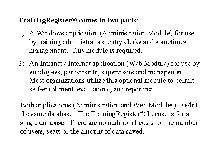 Training. Register® comes in two parts: 1) A Windows application (Administration Module) for use
